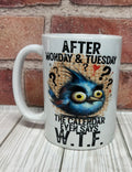 15 oz Mug-After Monday and Tuesday...