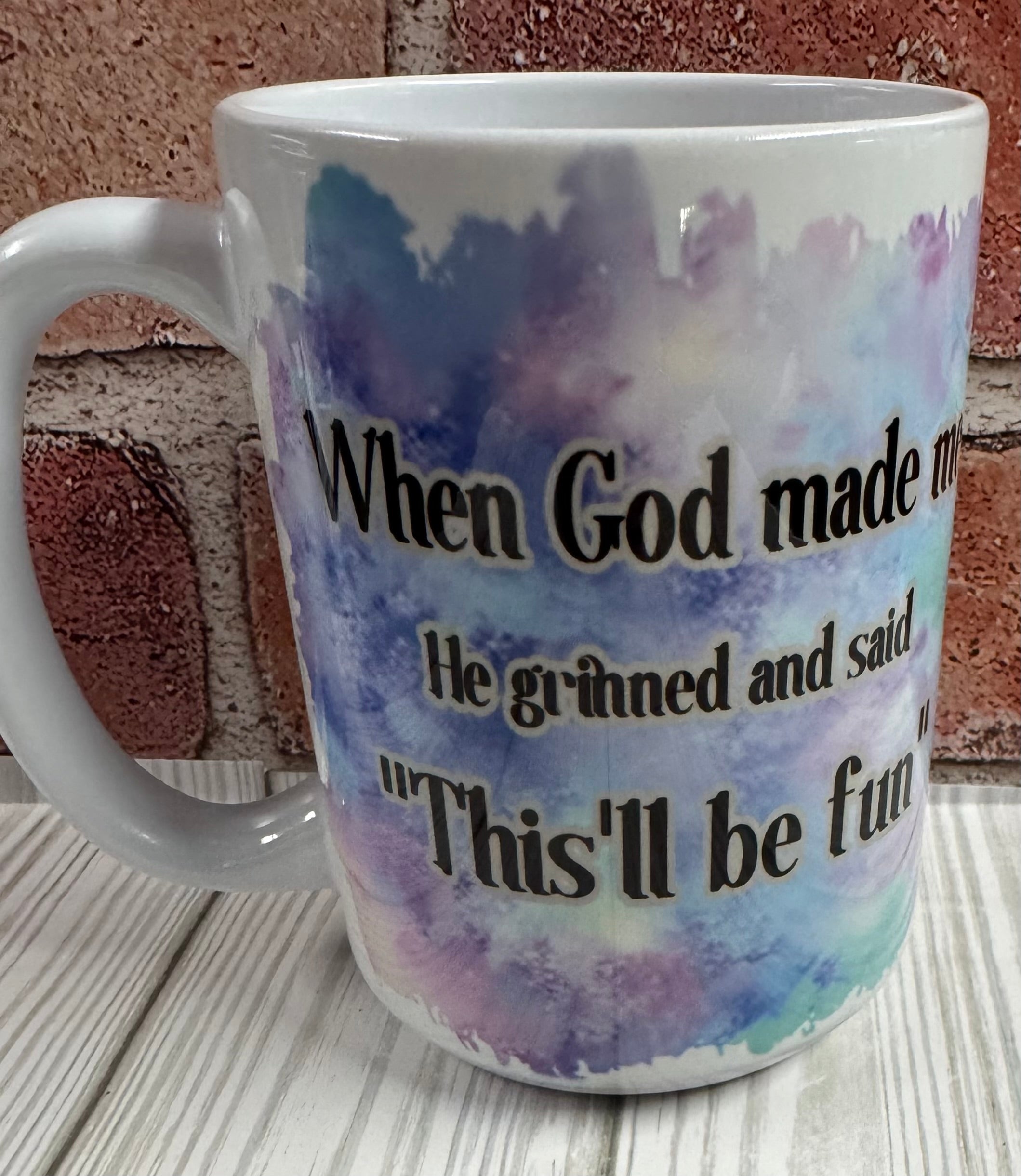 15 oz Mug- When God made me, he grinned and said This'll be fun