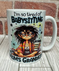 15 oz Mug- I'm so tired of babysitting...
