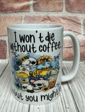 15 oz Mug- I won't die without Coffee