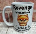 15 oz Mug- Revenge is Beneath me....