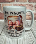 15 oz Mug- If you are not Coffee...
